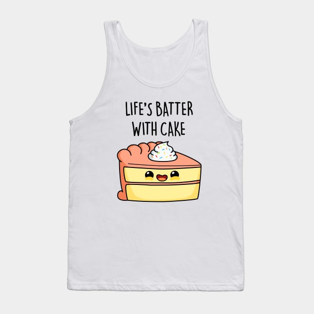 Life's Batter With Cake Cute Baking Pun Tank Top by punnybone